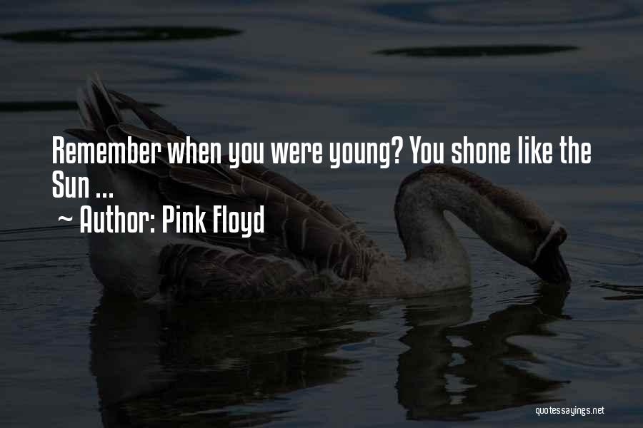 Remember When You Were Young Quotes By Pink Floyd