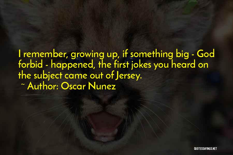 Remember Where You Came From Quotes By Oscar Nunez