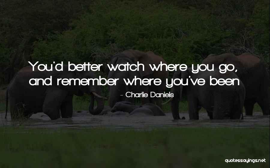 Remember Where You've Been Quotes By Charlie Daniels