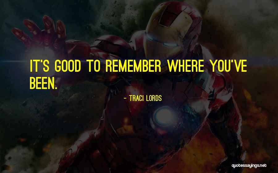 Remember Where You've Been Quotes By Traci Lords