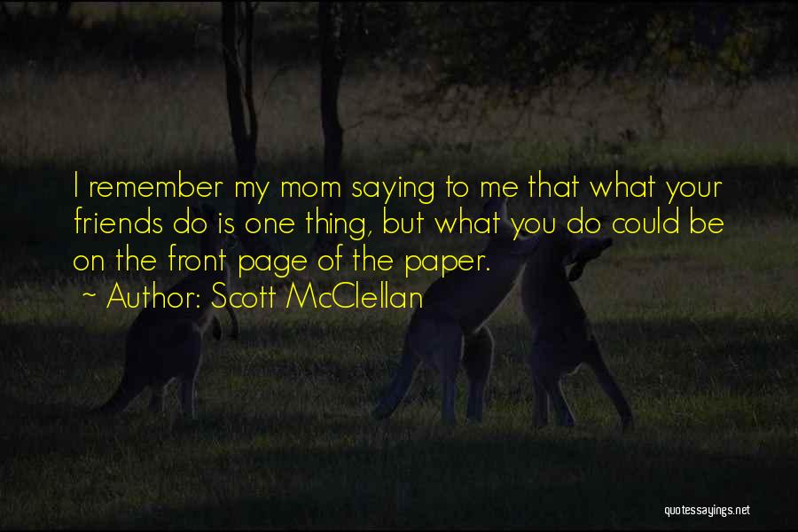 Remember Who Your Friends Are Quotes By Scott McClellan