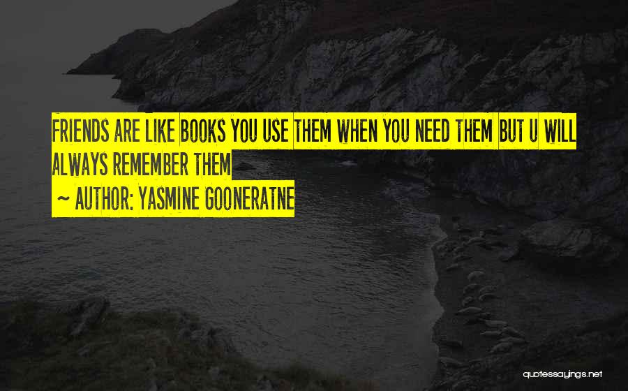 Remember Who Your Friends Are Quotes By Yasmine Gooneratne
