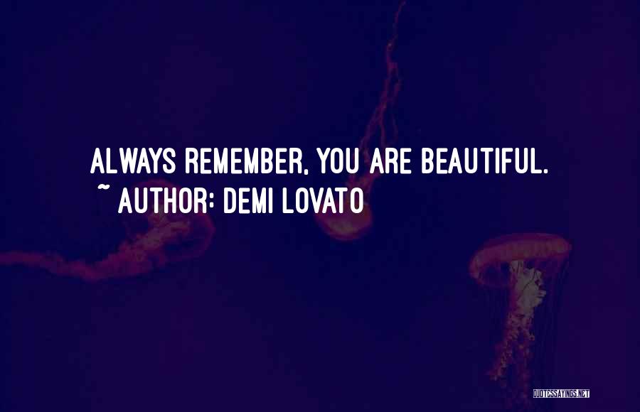 Remember You Are Beautiful Quotes By Demi Lovato