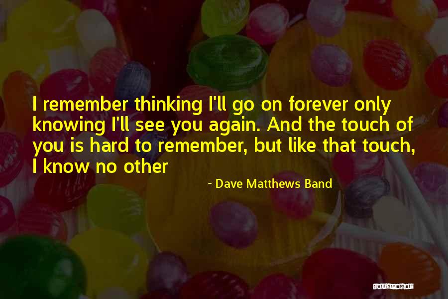 Remember You Forever Quotes By Dave Matthews Band Remember You Forever Quotes By Dave Matthews Band