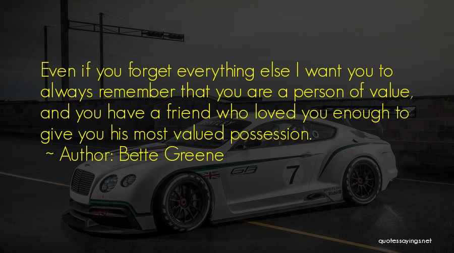 Remember You Friend Quotes By Bette Greene