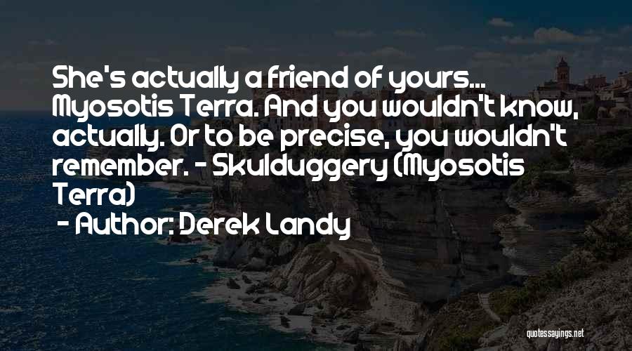 Remember You Friend Quotes By Derek Landy