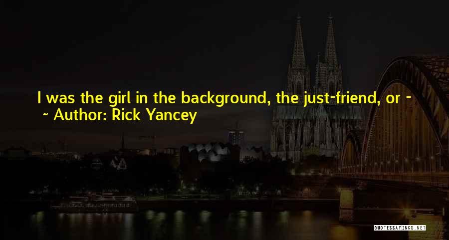 Remember You Friend Quotes By Rick Yancey