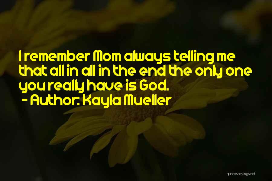 Remember You Have Me Quotes By Kayla Mueller