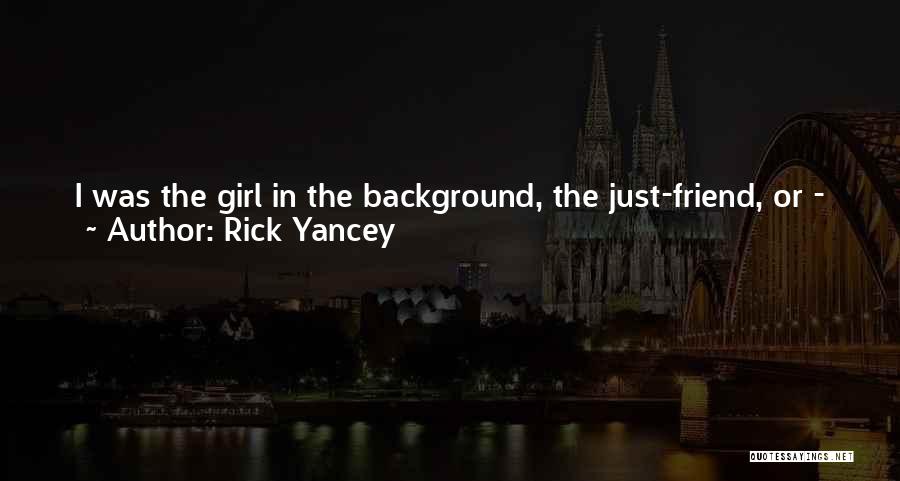 Remember You Have Me Quotes By Rick Yancey