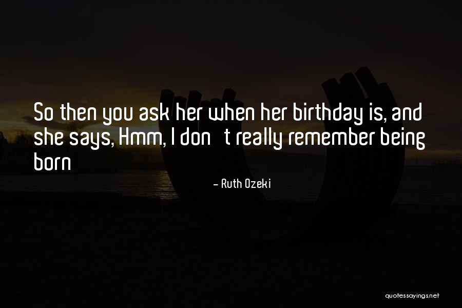Remember Your Birthday Quotes By Ruth Ozeki Remember Your Birthday Quotes By Ruth Ozeki