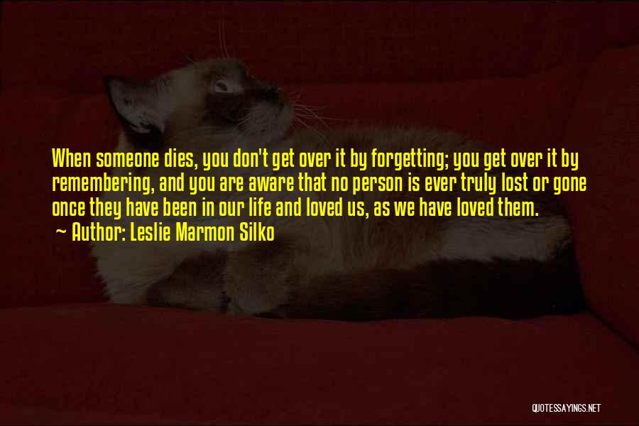 Remembering A Loved One Lost Quotes By Leslie Marmon Silko