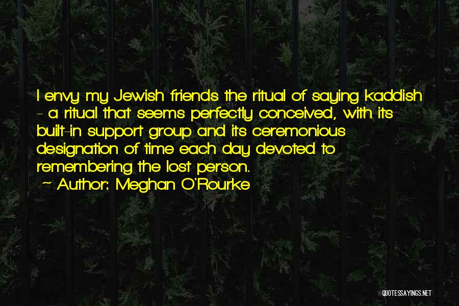 Remembering Friends Quotes By Meghan O'Rourke