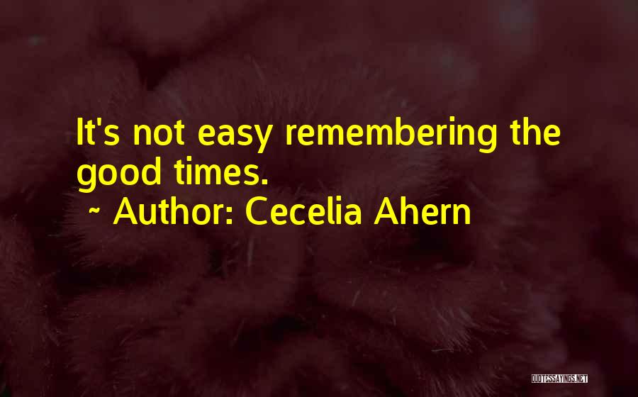 Remembering Good Times Quotes By Cecelia Ahern