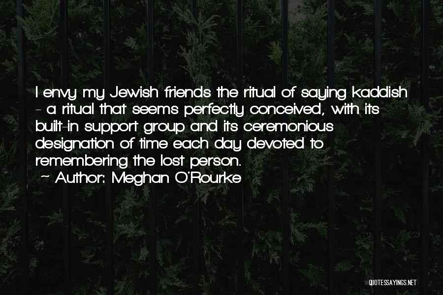 Remembering Lost Friends Quotes By Meghan O'Rourke