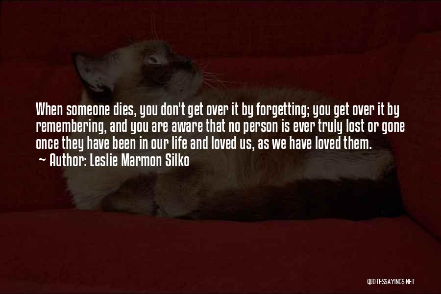 Remembering Lost Loved One Quotes By Leslie Marmon Silko