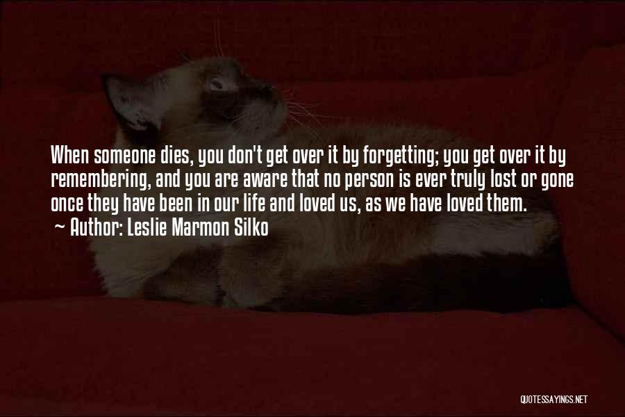 Remembering Lost Loved Ones Quotes By Leslie Marmon Silko