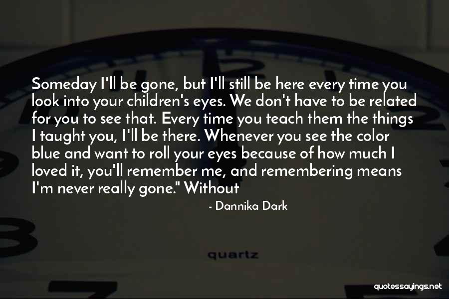 Remembering Loved One Quotes By Dannika Dark Remembering Loved One Quotes By Dannika Dark