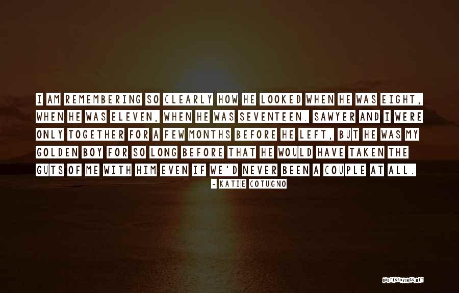 Remembering My Love Quotes By Katie Cotugno Remembering My Love Quotes By Katie Cotugno