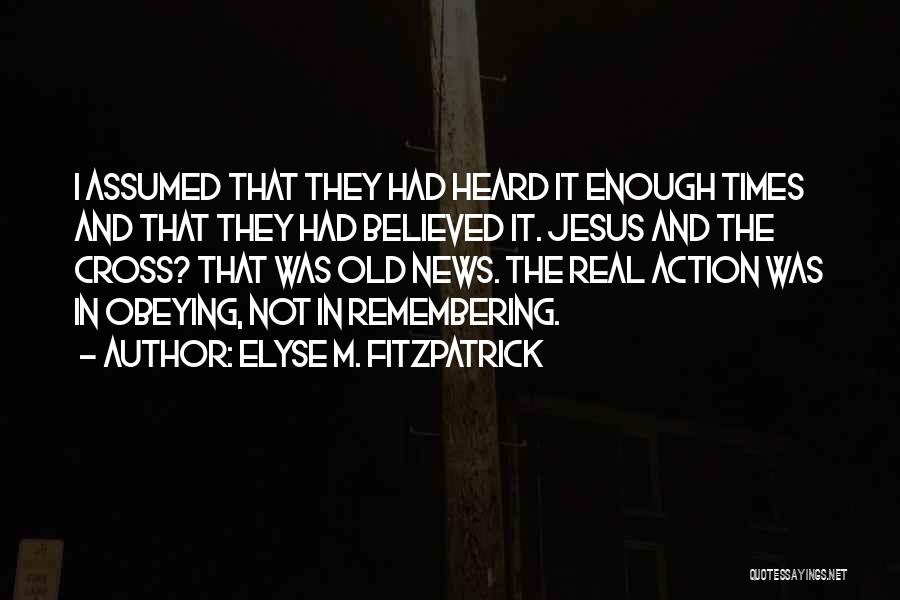 Remembering Old Things Quotes By Elyse M. Fitzpatrick