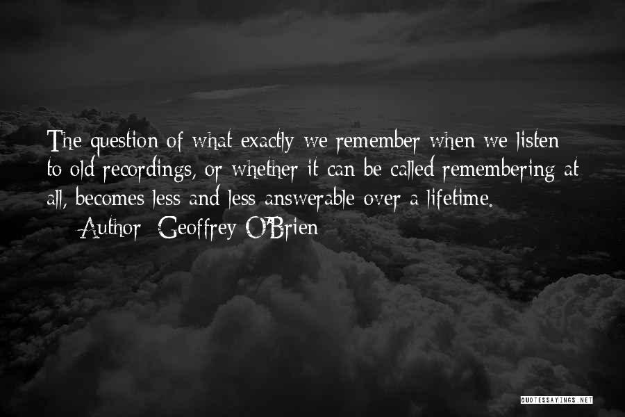 Remembering Old Things Quotes By Geoffrey O'Brien