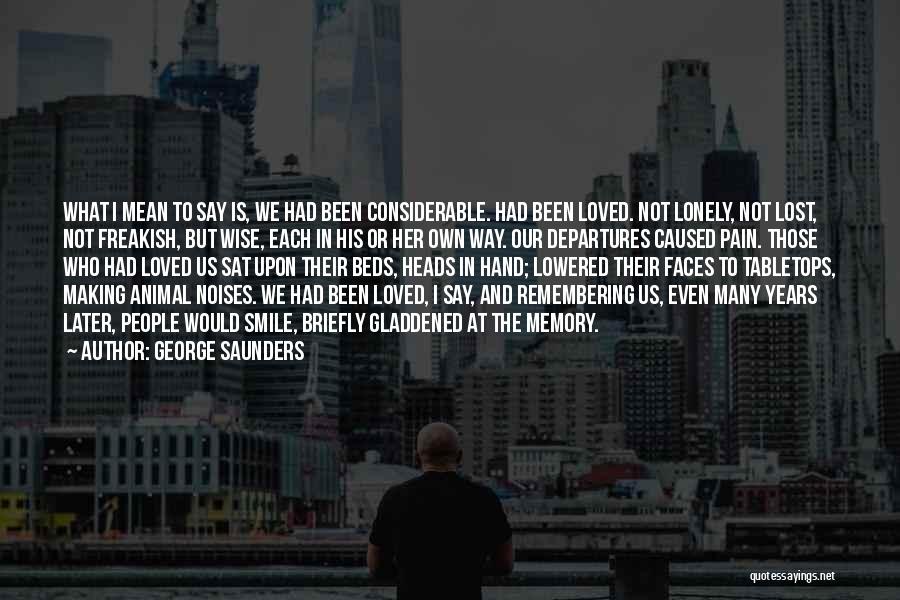 Remembering Our Loved Ones Quotes By George Saunders