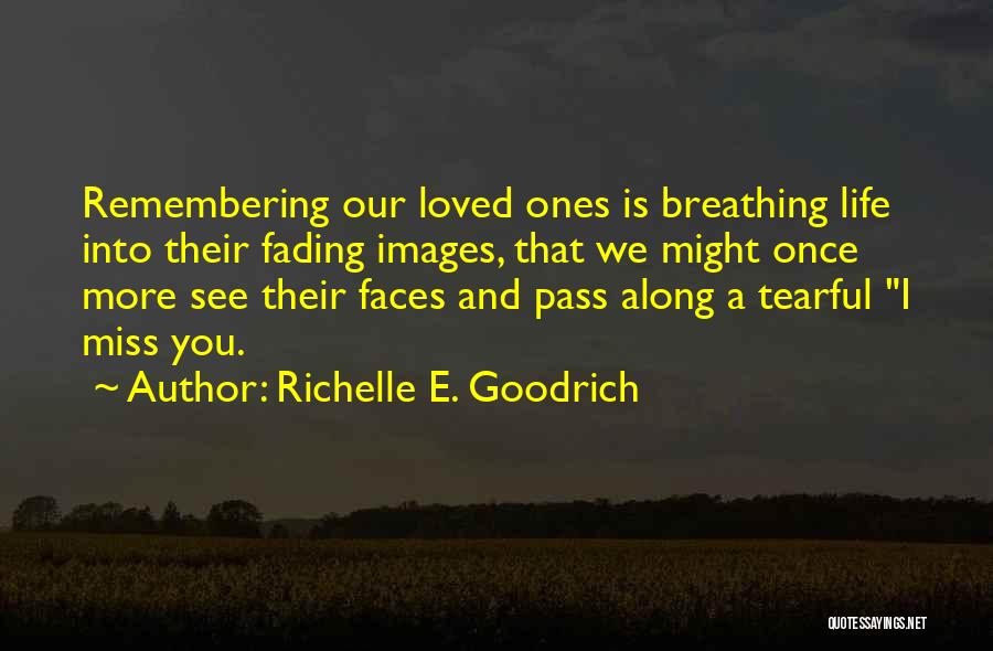 Remembering Our Loved Ones Quotes By Richelle E. Goodrich