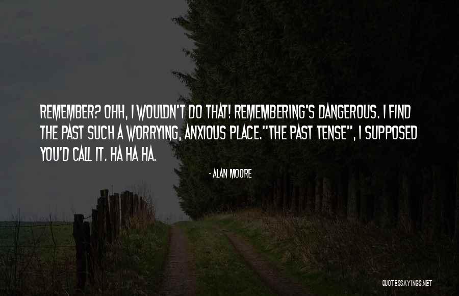 Remembering Place Quotes By Alan Moore Remembering Place Quotes By Alan Moore