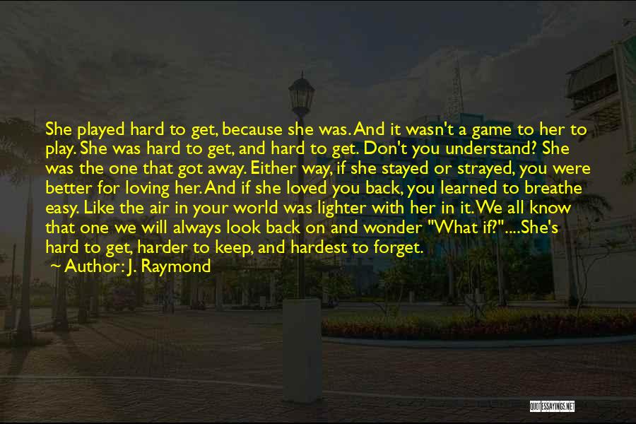 Remembering The Past Better Than It Was Quotes By J. Raymond