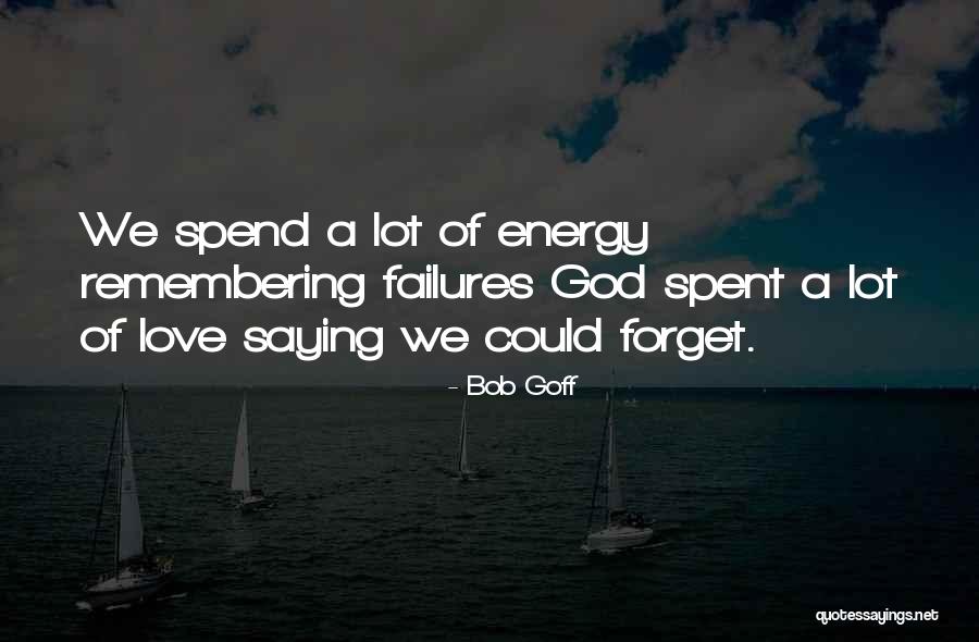 Remembering Those We Love Quotes By Bob Goff Remembering Those We Love Quotes By Bob Goff