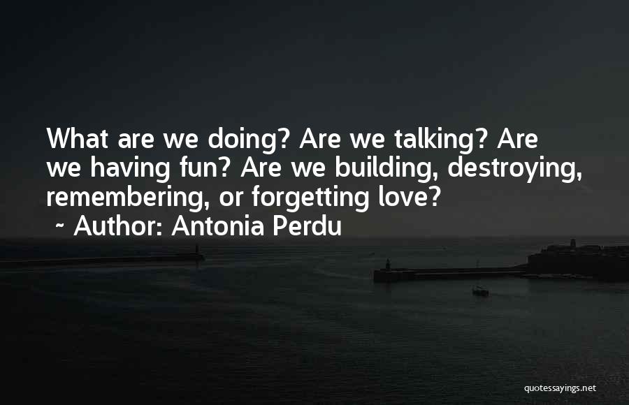 Remembering To Have Fun Quotes By Antonia Perdu