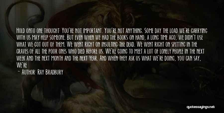 Remembering What's Important Quotes By Ray Bradbury