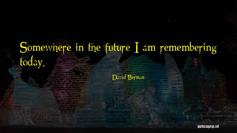 Remembering Where You Are From Quotes By David Berman Remembering Where You Are From Quotes By David Berman