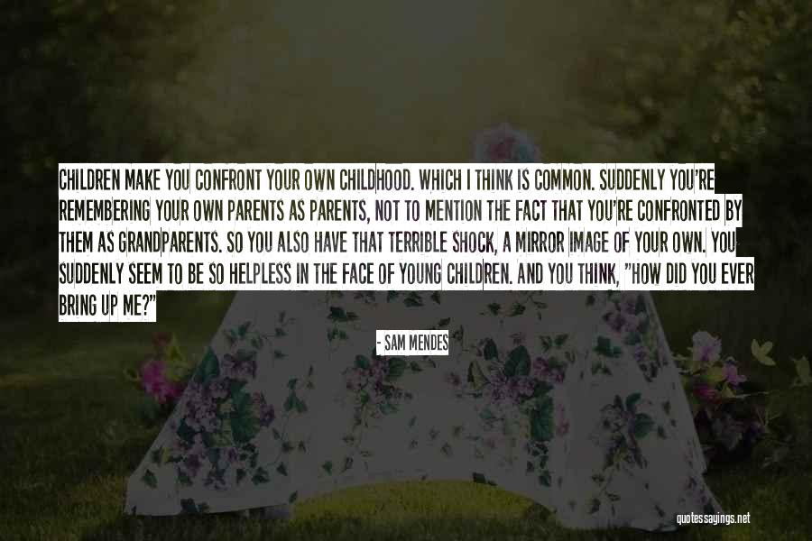 Remembering Where You Are From Quotes By Sam Mendes Remembering Where You Are From Quotes By Sam Mendes
