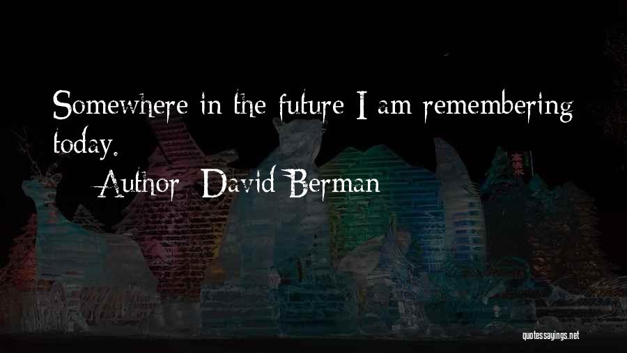 Remembering Who Was There For You Quotes By David Berman