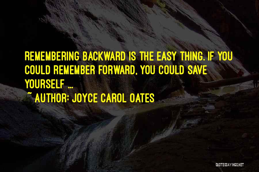 Remembering You Is Easy Quotes By Joyce Carol Oates