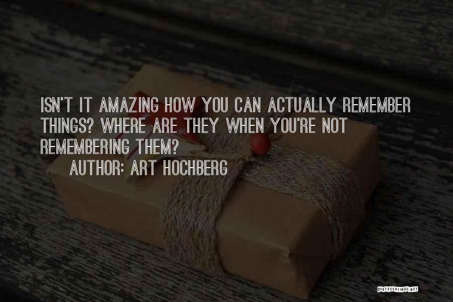 Remembering You Quotes By Art Hochberg