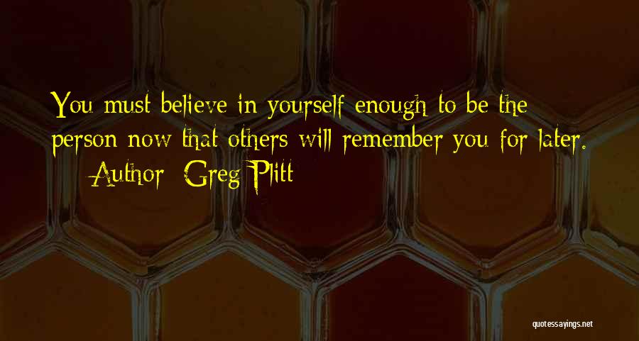 Remembers Quotes By Greg Plitt