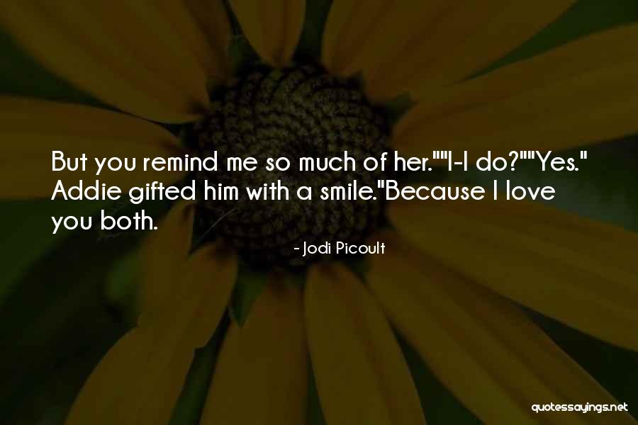 Remind Her You Love Her Quotes By Jodi Picoult Remind Her You Love Her Quotes By Jodi Picoult