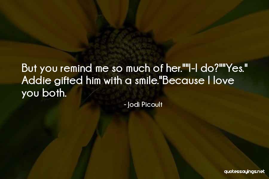 Remind Her You Love Her Quotes By Jodi Picoult