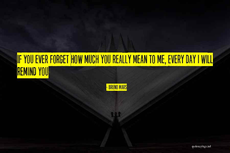 Remind Me You Love Me Quotes By Bruno Mars