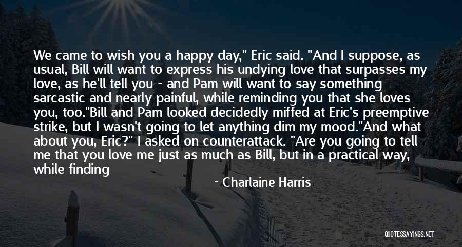Remind Me You Love Me Quotes By Charlaine Harris Remind Me You Love Me Quotes By Charlaine Harris