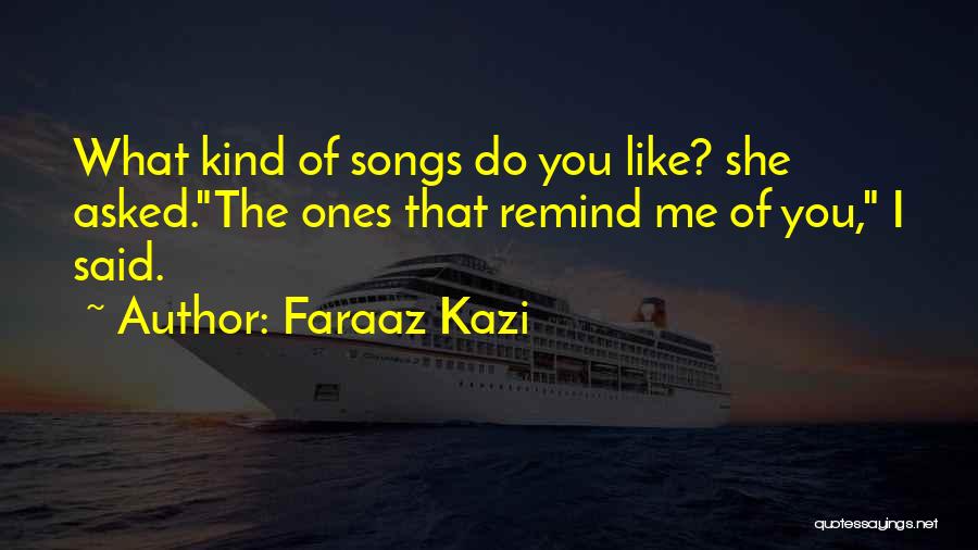 Remind Me You Love Me Quotes By Faraaz Kazi