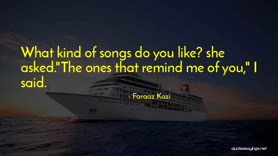 Remind Me You Love Me Quotes By Faraaz Kazi