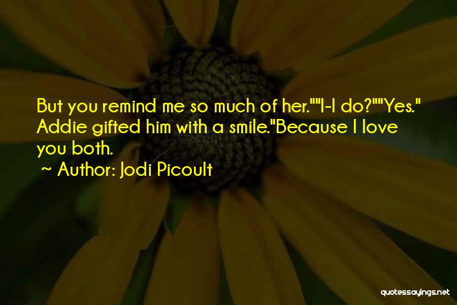 Remind Me You Love Me Quotes By Jodi Picoult
