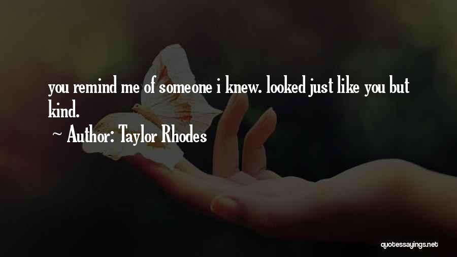 Remind Me You Love Me Quotes By Taylor Rhodes
