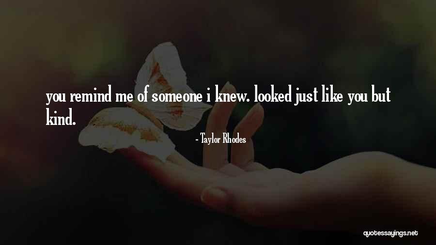 Remind Me You Love Me Quotes By Taylor Rhodes Remind Me You Love Me Quotes By Taylor Rhodes