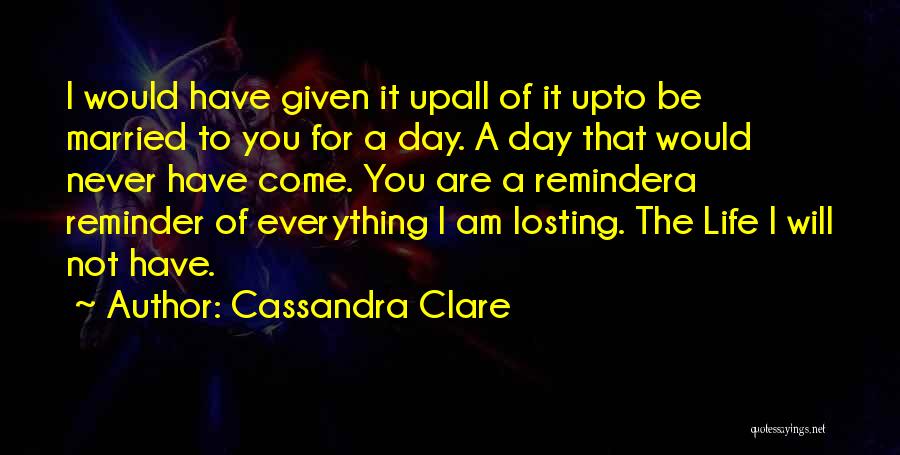 Reminder Of The Day Quotes By Cassandra Clare