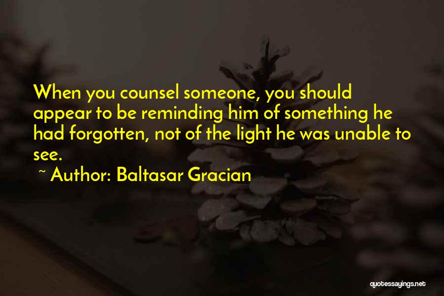 Reminding Someone Quotes By Baltasar Gracian