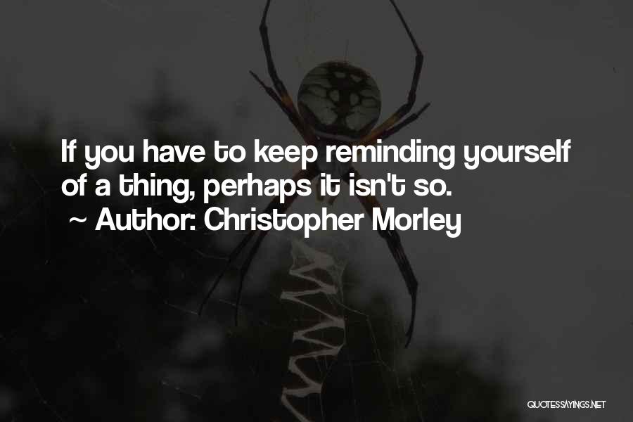 Reminding Yourself Quotes By Christopher Morley