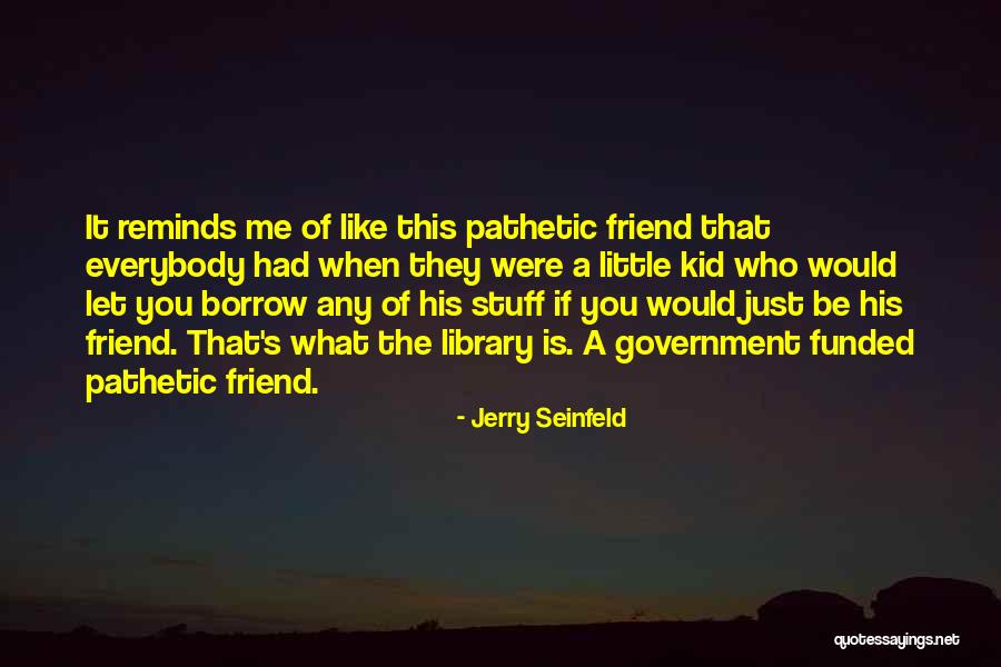 Reminds Me Quotes By Jerry Seinfeld Reminds Me Quotes By Jerry Seinfeld